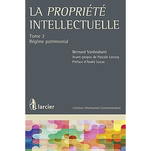 La Propriété Intellectuelle - Tome 2 - Régime Patrimonial
