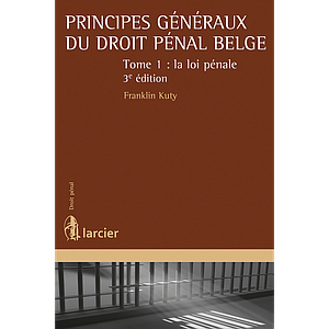Principes généraux du droit pénal belge - Tome 1 – La loi pénale - 3ème édition 2018