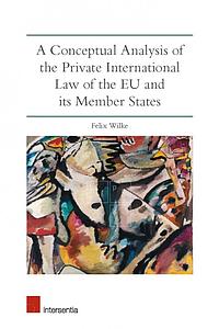 A Conceptual Analysis of European Private International Law - The general Issues in the EU and its Member States 