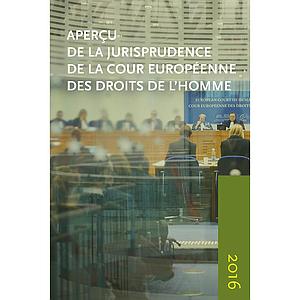 Apercu de la Jurisprudence de la Cour Europeenne des Droits de l'homme: 2016