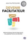 Devenir facilitateur professionnaliser ses pratiques collaboratives en entreprise