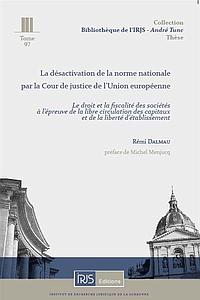 La désactivation de la norme nationale par la Cour de justice de l'Union européenne - le droit et la fiscalité des sociétés à l'épreuve de la libre circulation des capitaux et de la liberté d'établissement 