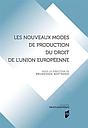 Les nouveaux modes de production du droit de l'Union européenne - La dialectique du droit institutionnel et du droit matériel 
