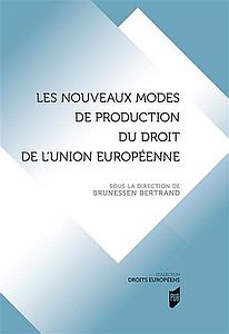 Les nouveaux modes de production du droit de l'Union européenne - La dialectique du droit institutionnel et du droit matériel 
