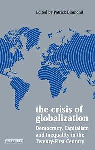 The Crisis of Globalization : Democracy, Capitalism and Inequality in the Twenty-First Century