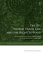 The EU, World Trade Law and the Right to Food - Rethinking Free Trade Agreements with Developing Countries