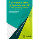 À quoi sert le droit de l'environnement? Réalité et spécificité de son apport au droit et à la société 