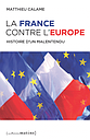 La France contre l’Europe - Histoire d’un malentendu