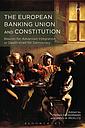 The European Banking Union and Constitution - Beacon for Advanced Integration or Death-Knell for Democracy?