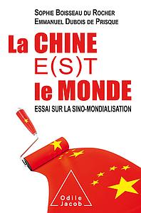 La Chine e(s)t le monde - Essai sur la sino-mondialisation