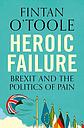 Heroic Failure - Brexit and the Politics of Pain