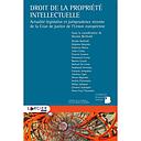Droit de la propriété intellectuelle -  Actualité législative et jurisprudence récente de la Cour de justice de l'Union européenne 1re édition 2019