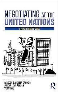 Negotiating at the United Nations - A Practitioner's Guide
