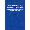 L'Europe puissance, mythes et réalités - Une étude critique du concept d'Europe puissance