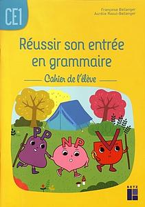 Réussir son entrée en grammaire CE1 – cahier de l’élève