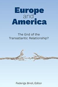 Europe and America - The End of the Transatlantic Relationship?