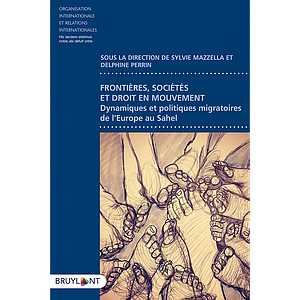 Frontières, Sociétés et droit en mouvement - Dynamiques et politiques migratoires de l'Europe au Sahel 