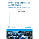 Droit des systèmes autonomes - Véhicules intelligents, drones, seabots