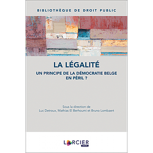 La légalité - Un principe de la démocratie belge en péril