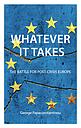 Whatever it Takes - The Battle for Post-Crisis Europe