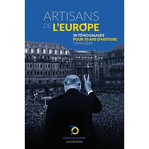 Artisans de l'Europe - 30 Temoignages Pour 70 Ans D'Histoire - 1949-2019