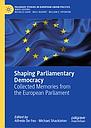 Shaping Parliamentary Democracy - Collected Memories from the European Parliament