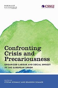 Confronting Crisis and Precariousness - Organised Labour and Social Unrest in the European Union