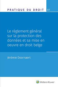 Le règlement général sur la protection des données et sa mise en œuvre en droit belge