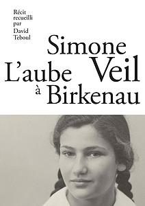 Simone Veil - L'aube à Birkenau