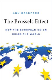 The Brussels Effect - How the European Union Rules the World