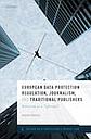 European Data Protection Regulation, Journalism, and Traditional Publishers - Balancing on a Tightrope?