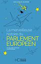 La merveilleuse histoire du Parlement européen et des institutions européennes