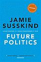 Future Politics - Living Together in a World Transformed by Tech