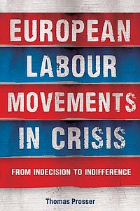 European Labour Movements in Crisis From Indecision to Indifference