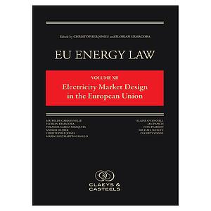 EU Energy Law Volume XII - Electricity Market Design in the European Union - the new legal framework for decarbonising Europe's Electricity Market