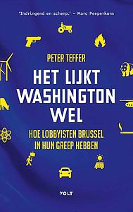 Het lijkt Washington wel - Hoe lobbyisten Brussel in hun greep hebben