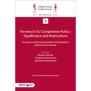 Fairness in EU Competition Policy : Significance and Implications -  An Inquiry into the Soul and Spirit of Competition Enforcement in Europe - 1re édition 2020 