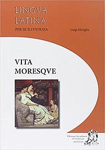 Vita Moresque - Lingua latina per se illustrata
