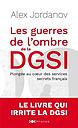 Les guerres de l'ombre de la DGSI - Plongée au coeur des services secrets français