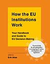 How the EU Institutions Work - Your handbook and guide to EU 