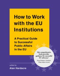 How to Work with the EU Institutions - A Practical Guide to Successful Public Affairs in the EU
