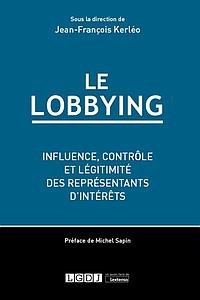 Le lobbying - Influence, contrôle et légitimité des représentants d'intérêts