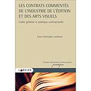 Les contrats commentés de l’industrie de l’édition et des arts visuels - Cadre général et pratique contractuelle