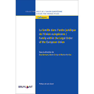 La famille dans l’ordre juridique de l’Union européenne / Family within the Legal Order of the European Union