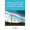 Arbitration and Protection of Investments in Energy and Infrastructure Sectors