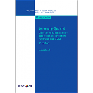 Le renvoi préjudiciel - Droit, liberté ou obligation de coopération des juridictions nationales avec la CJUE - 2ème édition 2021