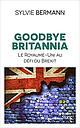 Goodbye Britannia - Le Royaume-Uni au défi du Brexit 