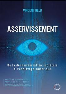 Asservissement - De la déshumanisation sociétale à l'esclavage numérique