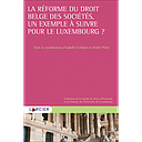 La réforme du droit belge des sociétés, un exemple à suivre pour le Luxembourg ?