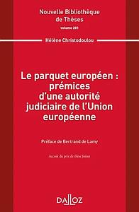 Le parquet européen - Prémices d'une autorité judiciaire de l'Union européenne